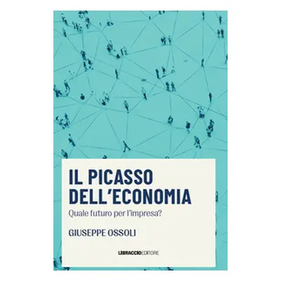 Il Picasso dell'economia. Quale futuro per l'impresa?