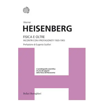 Fisica e oltre. Incontri con i protagonisti 1920-1965