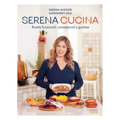 Serena cucina. Ricette funzionali, consapevoli e gustose