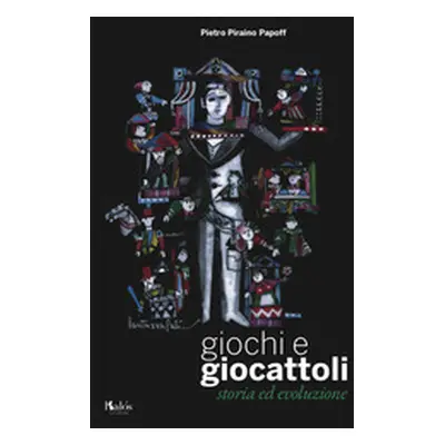 Giochi e giocattoli. Storia ed evoluzione