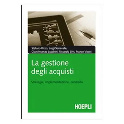 La gestione degli acquisti. Strategia, implementazione, controllo