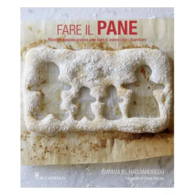 Fare il pane. Ricette passo passo per fare il pane con i bambini