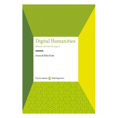 Digital humanities. Metodi, strumenti, saperi