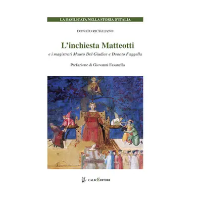 L'inchiesta Matteotti e i magistrati Mauro Del Giudice e Donato Faggella