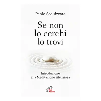 Se non lo cerchi lo trovi. Introduzione alla meditazione silenziosa