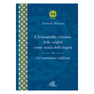 L'iconografia cristiana delle origini come storia dell'esegesi. Un'ermeneutica codificata