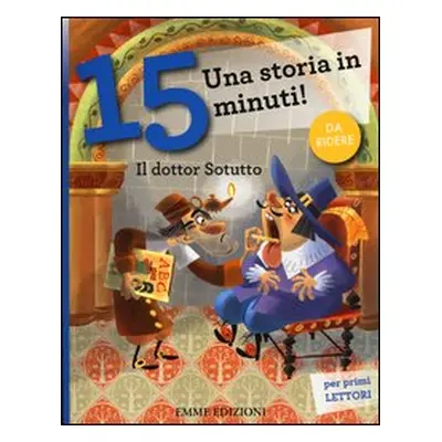 Il dottor Sotutto. Una storia in 15 minuti!