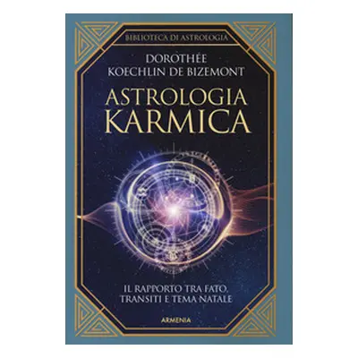 Astrologia karmica. Il rapporto tra fato, transiti e tema natale