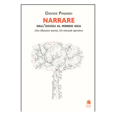 Narrare. Dall'Odissea al mondo Ikea. Una riflessione teorica. Un manuale operativo