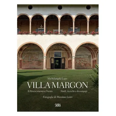 Villa Margon. Il Rinascimento a Trento-Studi ricerche e documenti