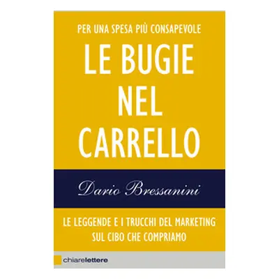 Le bugie nel carrello. Le leggende e i trucchi del marketing sul cibo che compriamo