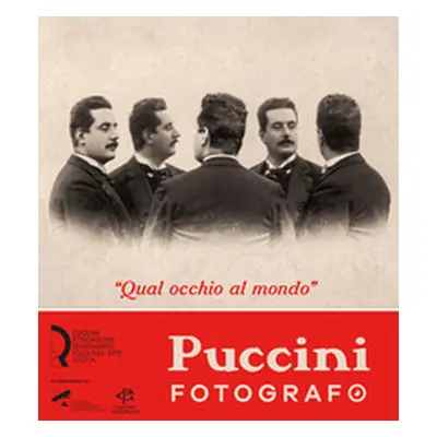 «Qual occhio al mondo». Puccini fotografo