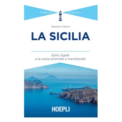 La Sicilia. Eolie, Egadi e la costa orientale e meridionale