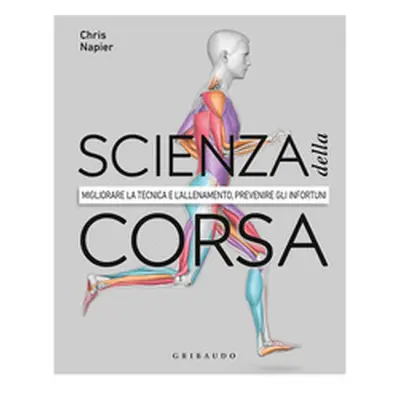 Scienza della corsa. Migliorare la tecnica e l'allenamento, prevenire gli infortuni