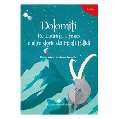 Dolomiti. Re Laurino Fanes e altre storie dei Monti Pallidi