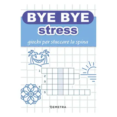 Bye bye stress. Giochi per staccare la spina