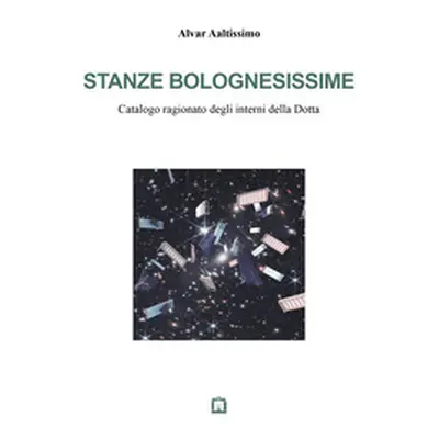 Stanze bolognesissime. Catalogo ragionato degli interni della Dotta