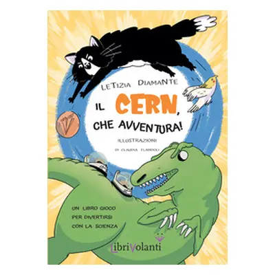 Il CERN, che avventura! Un libro-gioco per divertirsi con la scienza