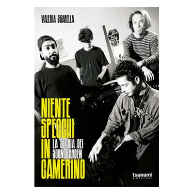 Niente specchi in camerino. La storia dei Soundgarden