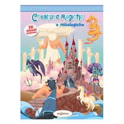 Creature magiche e mitologiche. Leggi e gioca con gli stickers