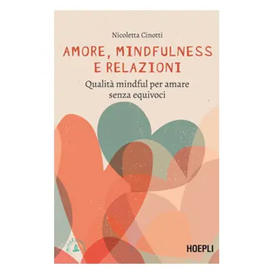 Amore, mindfulness e relazioni. Qualità mindful per amare senza equivoci