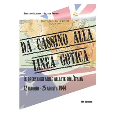 Da cassino alla linea gotica. Le operazioni alleate sull'Italia. 12 maggio-24 agosto 1944