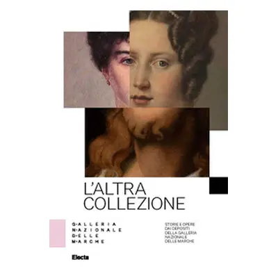 L'altra collezione. Storie e opere dai depositi della Galleria Nazionale delle Marche