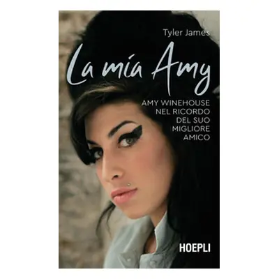 La mia Amy. Amy Winehouse nel ricordo del suo migliore amico