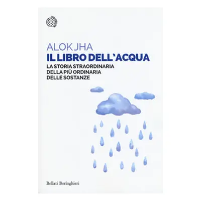 Il libro dell'acqua. La storia straordinaria della più ordinaria delle sostanze