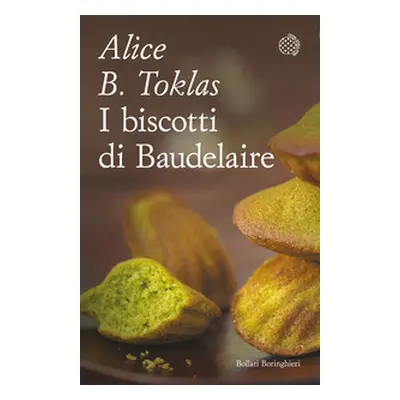 I biscotti di Baudelaire. Il libro di cucina di Alice B. Toklas