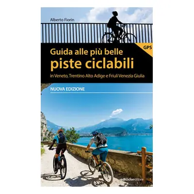 Guida alle più belle piste ciclabili in Veneto, Trentino Alto Adige e Friuli Venezia Giulia