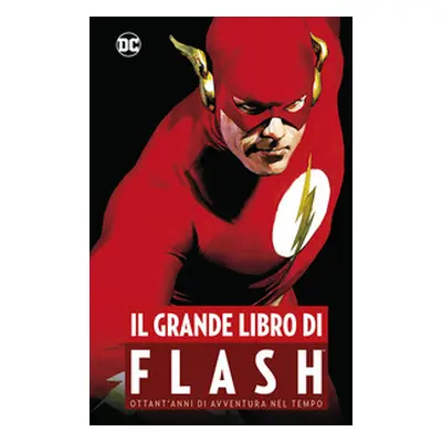 Il grande libro di Flash. Ottant'anni di avventura nel tempo