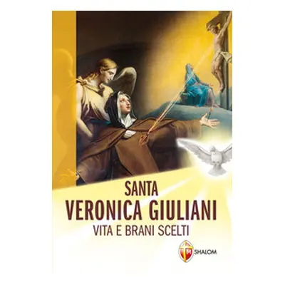 Santa Veronica Giuliani. Vita e brani scelti