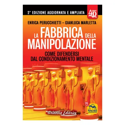 La fabbrica della manipolazione 4D. Come difendersi dal condizionamento mentale