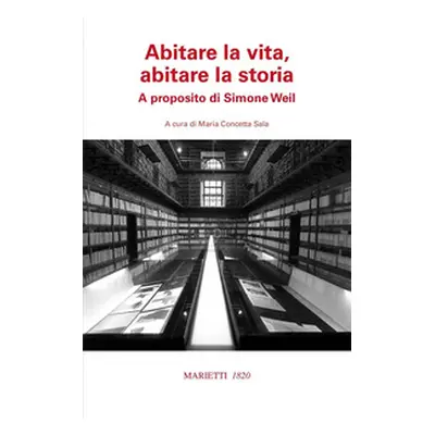 Abitare la vita, abitare la storia. A proposito di Simone Weil