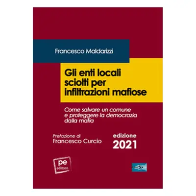 Gli enti locali sciolti per infiltrazioni mafiose. Come salvare un comune e proteggere la democr