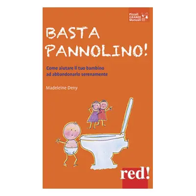 Basta pannolino! Come aiutare il tuo bambino ad abbandonarlo serenamente