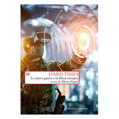 Hard times. Le nuove guerre e la difesa Europea