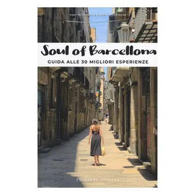 Soul of Barcellona. Guida alle 30 migliori esperienze