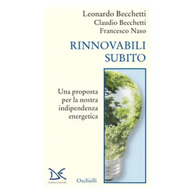 Rinnovabili subito. Una proposta per la nostra indipendenza energetica