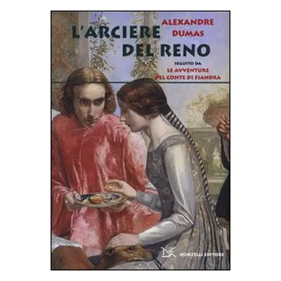 L'arciere del Reno. Seguito da Le avventure del conte di Fiandra