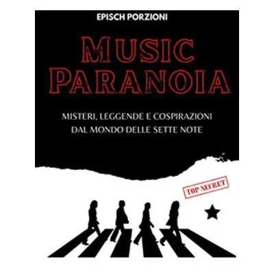 Music paranoia. Misteri, leggende e cospirazioni dal mondo delle sette note