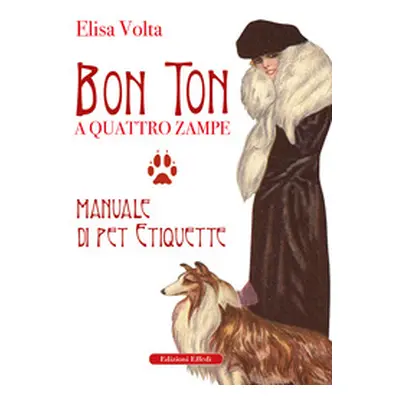 Bon ton a quattro zampe. Manuale di pet etiquette