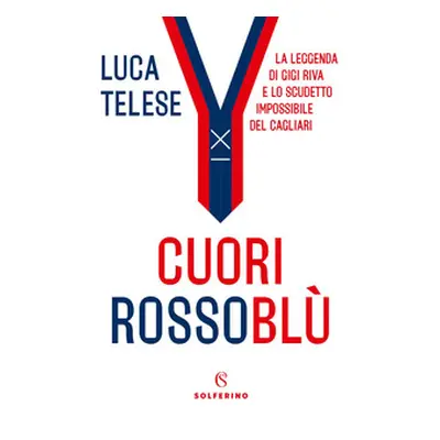 Cuori rossoblù. La leggenda di Gigi Riva e lo scudetto impossibile del Cagliari