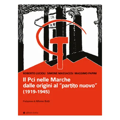 Il Pci nelle Marche dalle origini al «partito nuovo». (1919-1945)