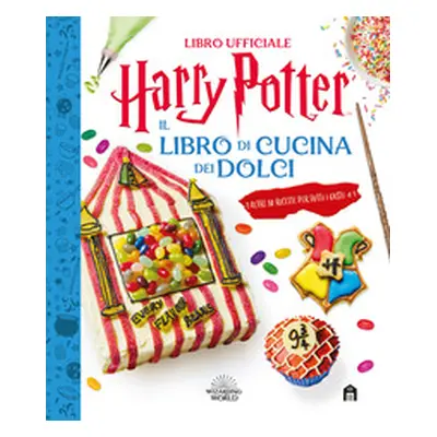 Harry Potter. Il libro di cucina dei dolci