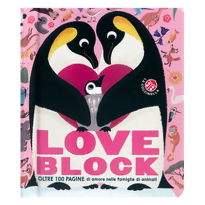 Love block. Oltre 100 pagine cartonate sull'amore nelle famiglie di animali