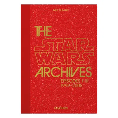 The Star Wars archives. Episodes I-III 1999-2005. 45th Ed.