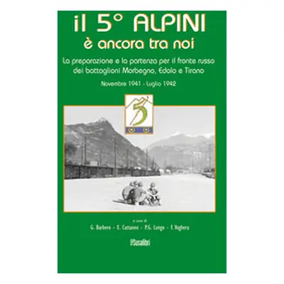 Il 5° alpini è ancora tra noi. La preparazione e la partenza per il fronte russo dei battaglioni