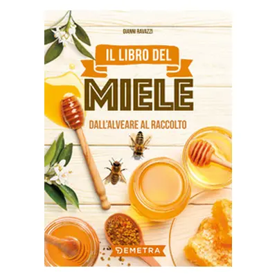 Il libro del miele. Dall'alveare al raccolto